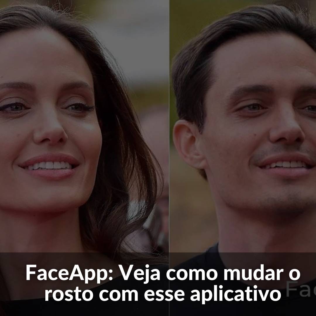 FaceApp Veja como mudar o rosto com esse aplicativo NOTICIAS GERAIS